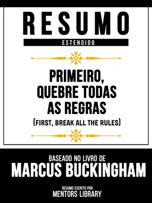 cover image of Resumo Estendido--Primeiro, Quebre Todas As Regras (First, Break All the Rules)--Baseado No Livro De Marcus Buckingham